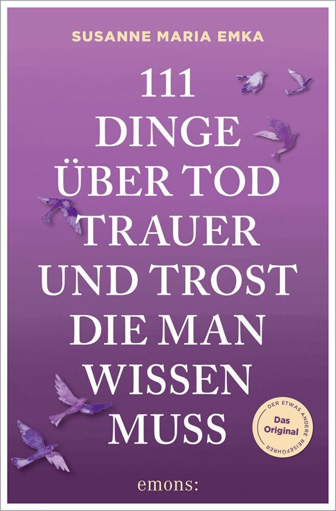 111 Dinge über Tod, Trauer und Trost, die man wissen muss (Susanne Emka)