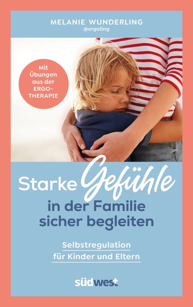 Starke Gefühle in der Familie sicher begleiten (Melanie Wunderling)