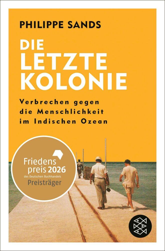 Die letzte Kolonie - Verbrechen gegen die Menschlichkeit im Indischen Ozean (Philippe Sands)