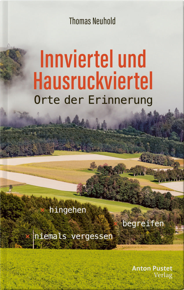 Innviertel und Hausruckviertel: Orte der Erinnerung (Thomas Neuhold)