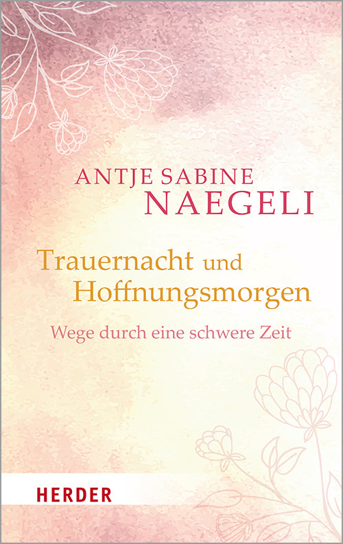 Trauernacht und Hoffnungsmorgen (Antje Sabine Naegeli)