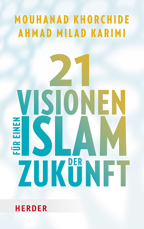 21 Visionen für einen Islam der Zukunft (Mouhanad Khorchide)