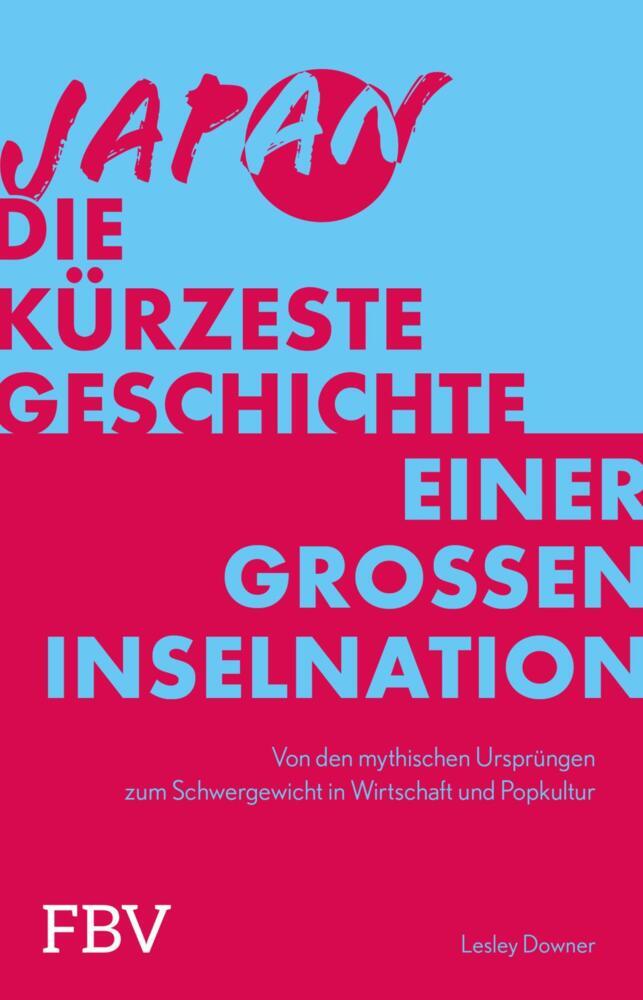 Japan - Die kürzeste Geschichte einer großen Inselnation (Lesley Downer)