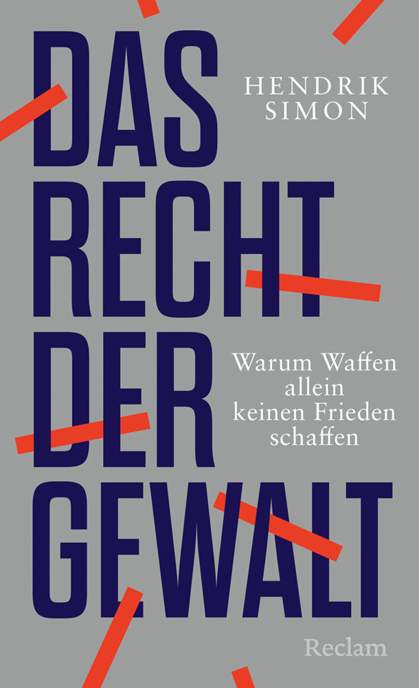 Das Recht der Gewalt. Warum Waffen allein keinen Frieden schaffen (Hendrik Simon)