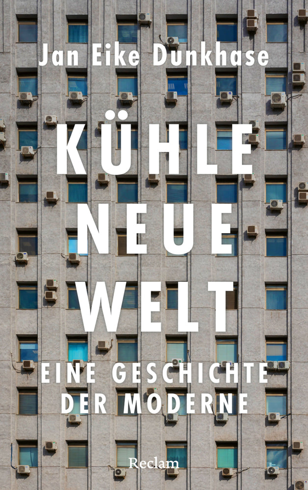 Kühle neue Welt. Eine Geschichte der Moderne (Jan Eike Dunkhase)