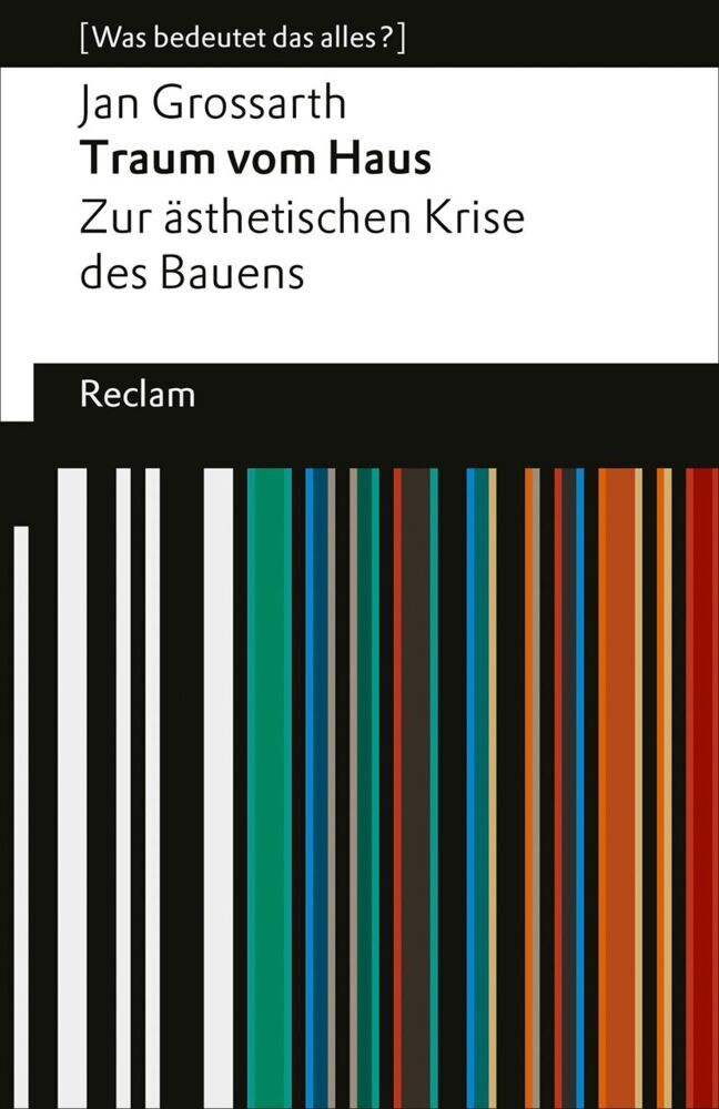 Traum vom Haus. Zur ästhetischen Krise des Bauens (Jan Grossarth)