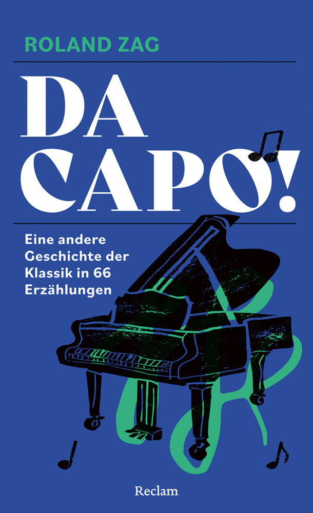 DA CAPO! Eine andere Geschichte der Klassik in 66 Erzählungen (Roland Zag)