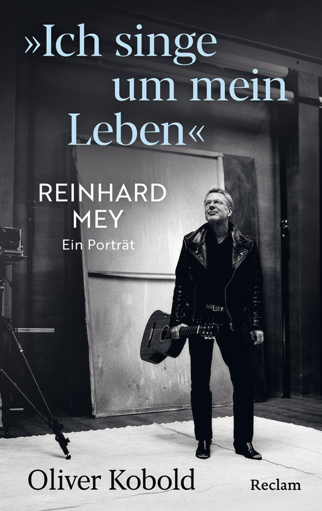 "Ich singe um mein Leben". Reinhard Mey - ein Porträt (Oliver Kobold)