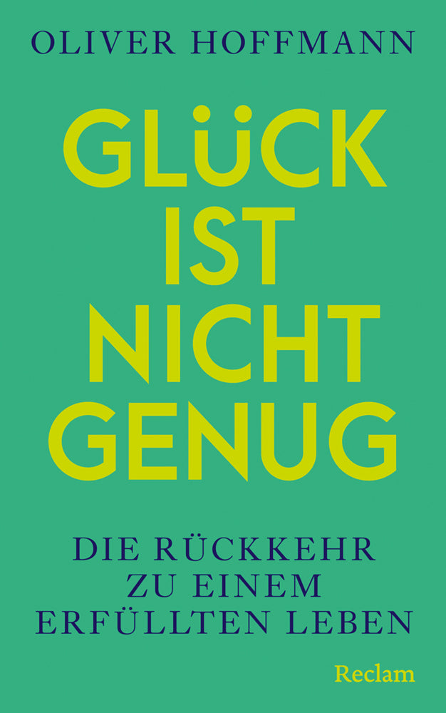 Glück ist nicht genug. Die Rückkehr zu einem erfüllten Leben (Oliver Hoffmann)