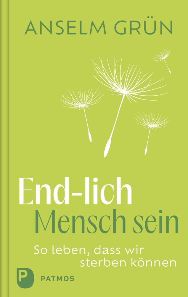 End-lich Mensch sein (Anselm Grün)