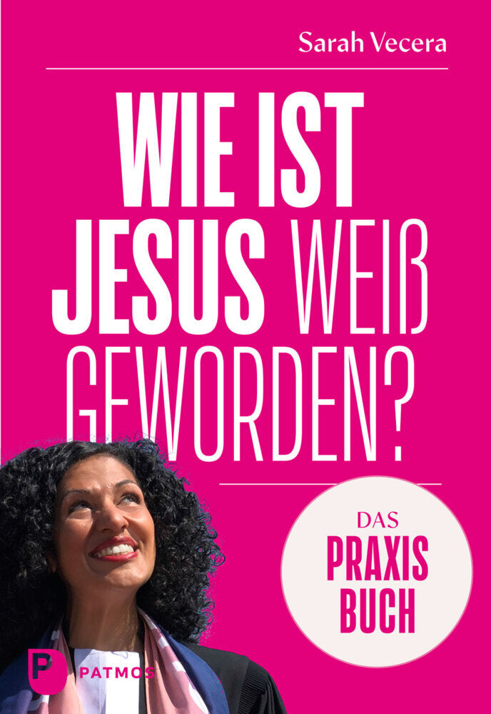 Wie ist Jesus weiß geworden? - Das Praxisbuch (Sarah Vecera)