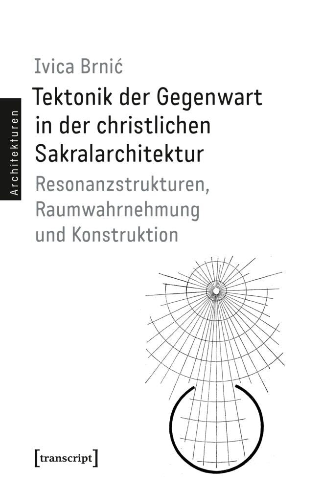 Tektonik der Gegenwart in der christlichen Sakralarchitektur (Ivica Brnic)