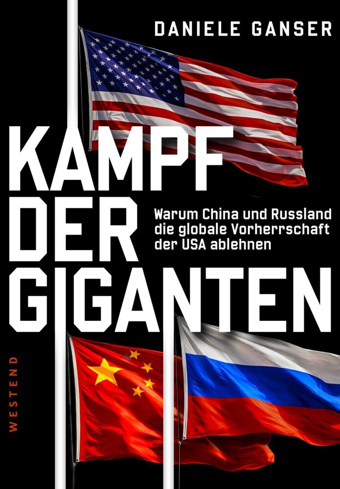 Kampf der Giganten: Warum China und Russland die globale Vorherrschaft der USA ablehnen (Daniele Ganser)