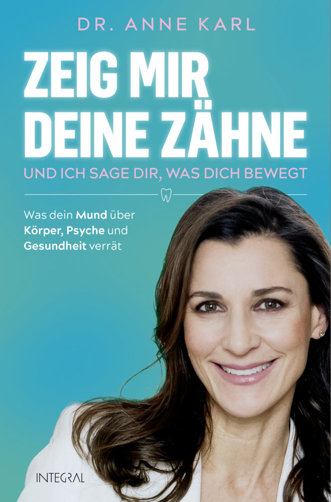 Zeig mir deine Zähne - und ich sage dir, was dich bewegt (Anne Karl)