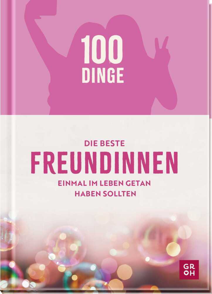 100 Dinge, die beste Freundinnen einmal im Leben getan haben sollten (Kristin Funk)