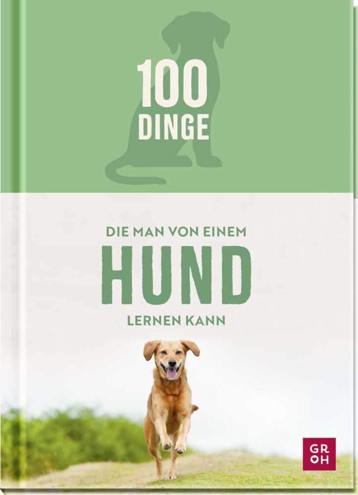 100 Dinge, die man von einem Hund lernen kann (Groh Verlag)
