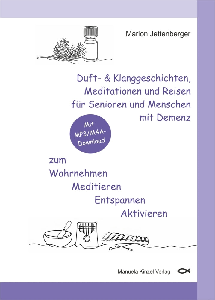 Duft- & Klanggeschichten, Meditationen und Reisen für Senioren und Menschen mit Demenz zum Wahrnehmen Meditieren Entspannen Aktivieren (Marion Jettenberger)
