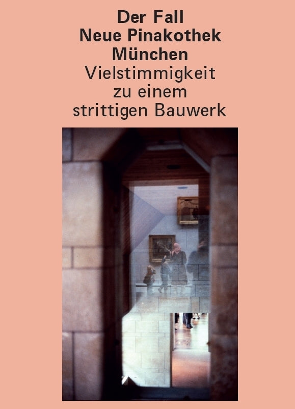 Der Fall Neue Pinakothek München - Vielstimmigkeit zu einem strittigen Bauwerk (Korinna Zinovia Weber)