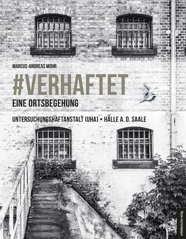 #verhaftet - Eine Ortsbegehung (Marcus-Andreas Mohr)
