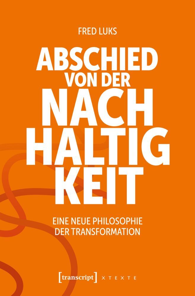 Abschied von der Nachhaltigkeit (Fred Luks)