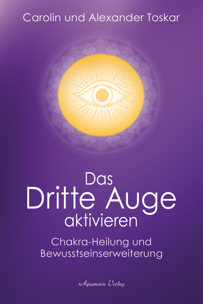 Das Dritte Auge aktivieren (Alexander Toskar)