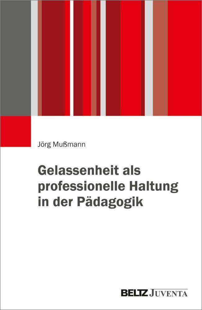 Gelassenheit als professionelle Haltung in der Pädagogik (Jörg Mußmann)