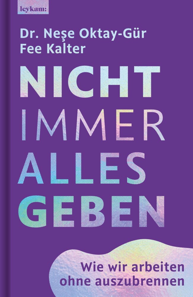 Nicht immer alles geben - Wie wir arbeiten ohne auszubrennen (Nese Oktay-Gür)