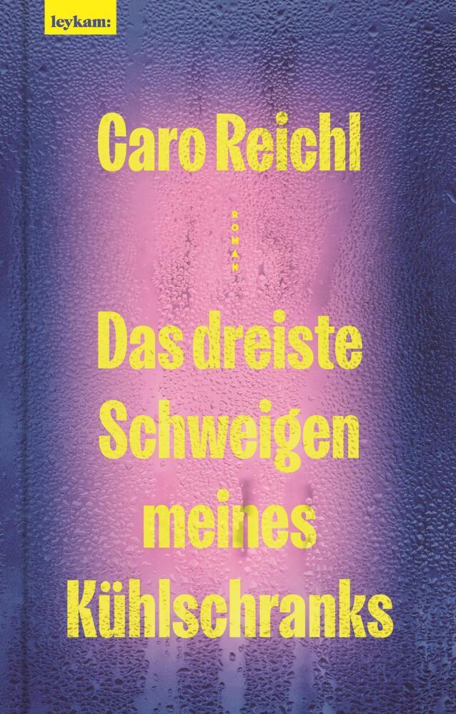 Das dreiste Schweigen meines Kühlschranks (Caro Reichl)