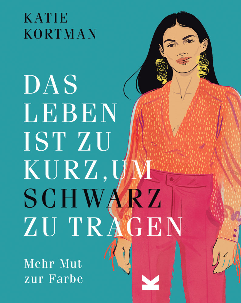 Das Leben ist zu kurz, um Schwarz zu tragen (Katie Kortman)
