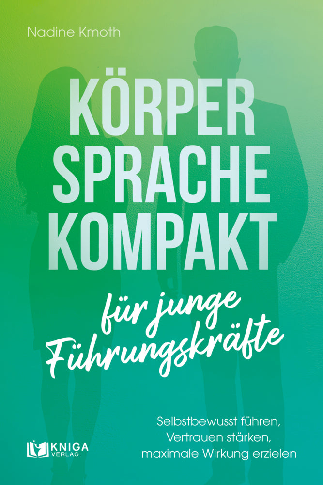 Körpersprache kompakt für junge Führungskräfte (Nadine Kmoth)