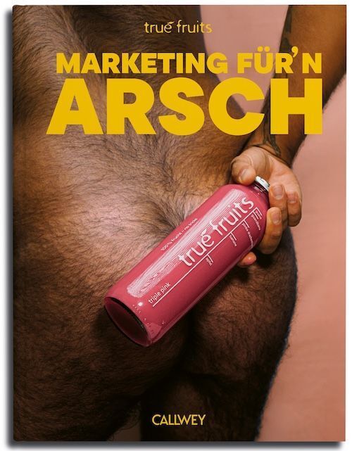 true fruits: Marketing für'n Arsch (True Fruits)