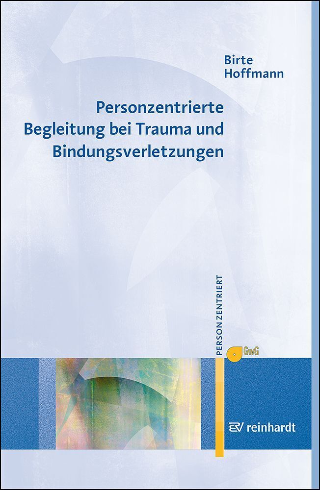 Personzentrierte Begleitung bei Trauma und Bindungsverletzungen (Birte Hoffmann)