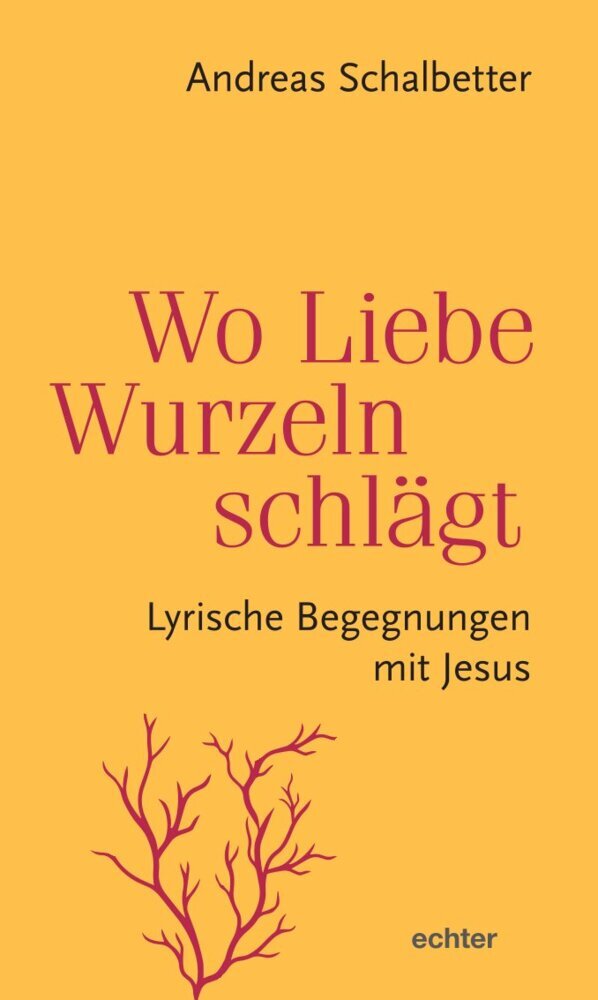 Wo Liebe Wurzeln schlägt (Andreas Schalbetter Sj)
