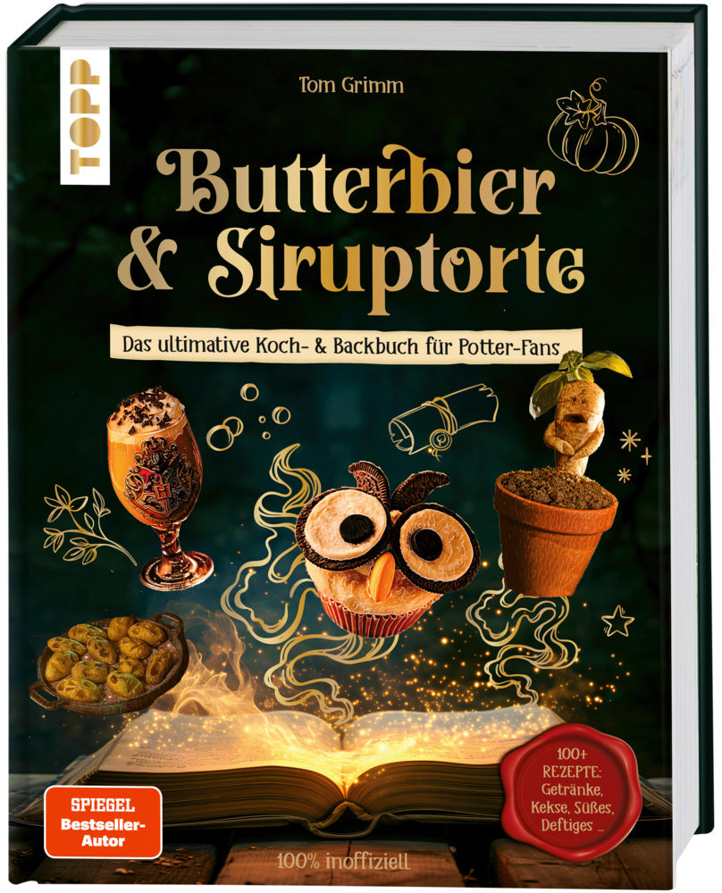 Butterbier & Siruptorte. Das ultimative Koch- und Backbuch für Potter-Fans (Tom Grimm)
