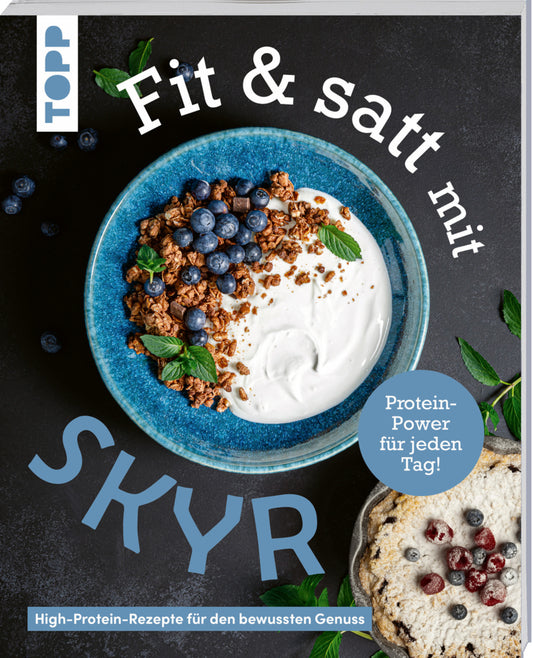 Fit & satt mit Skyr. High-Protein-Rezepte für den bewussten Genuss. (Christine Schlitt)