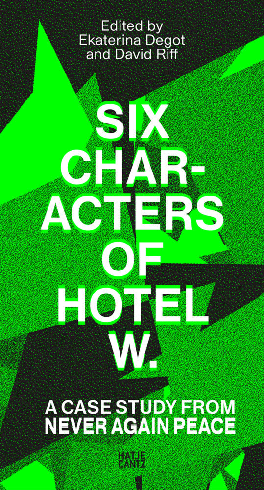 Six Characters of Hotel W.: A Case Study from Never Again Peace (Ekaterina Degot)