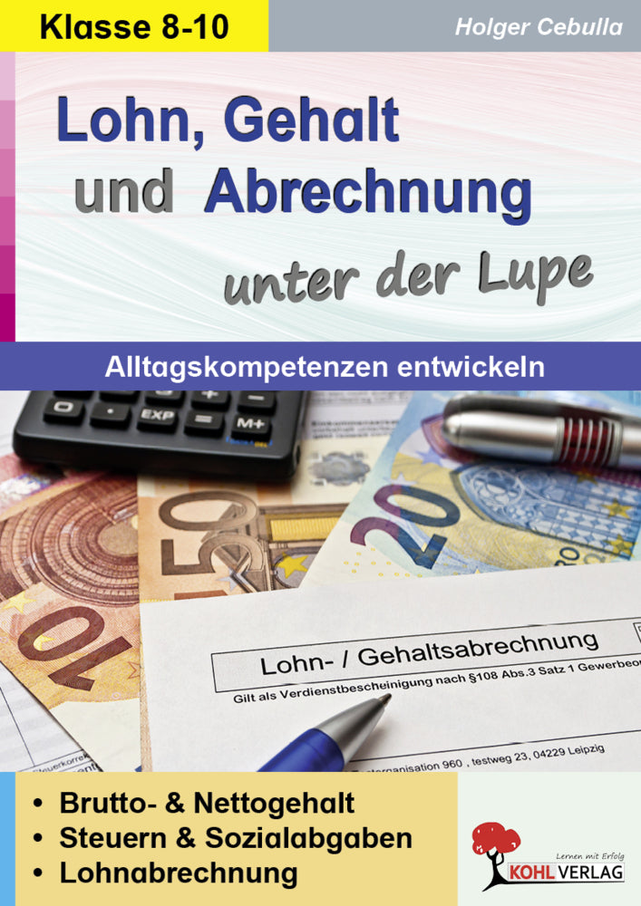 Lohn, Gehalt und Abrechnung unter der Lupe / Alltagskompetenz entwickeln (Holger Cebulla)