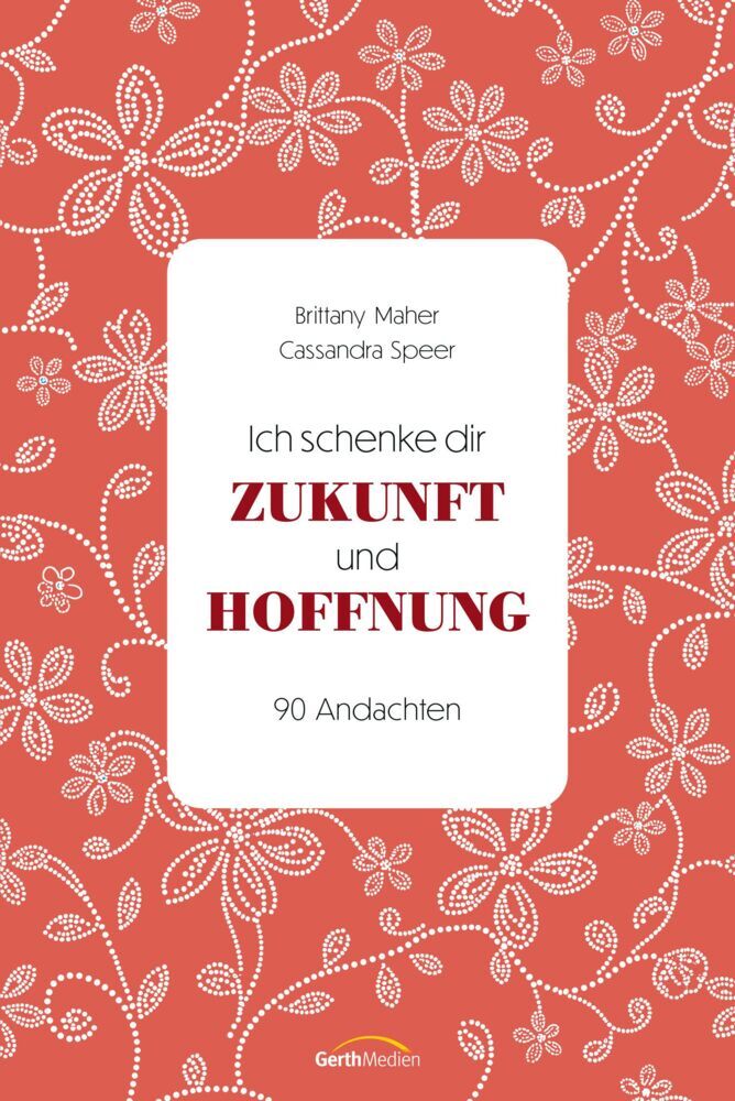 Ich schenke dir Zukunft und Hoffnung (Brittany Maher)