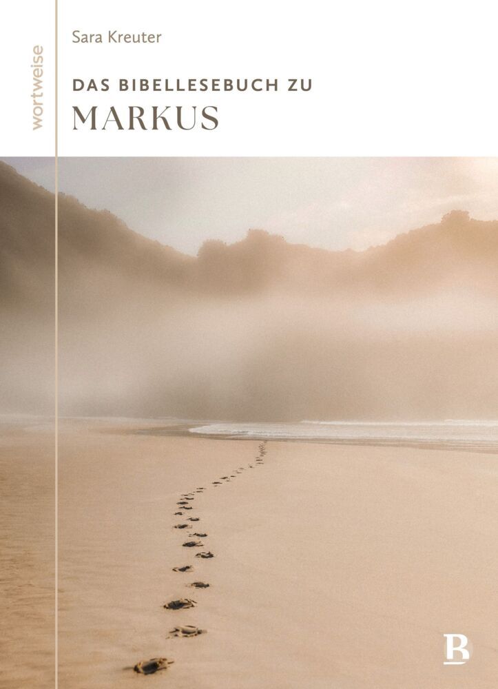 Das Bibellesebuch zu Markus (Sara Kreuter)