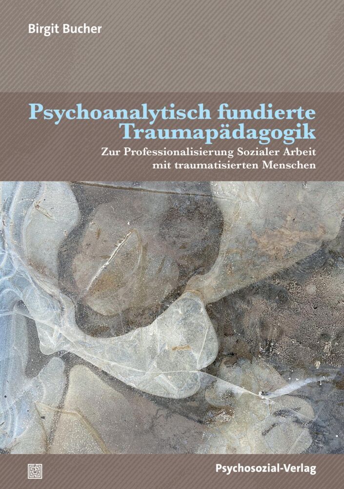 Psychoanalytisch fundierte Traumapädagogik (Birgit Bucher)