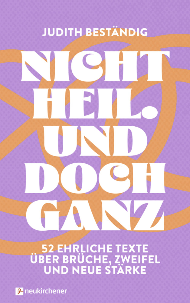 Nicht heil. Und doch ganz (Judith Beständig)