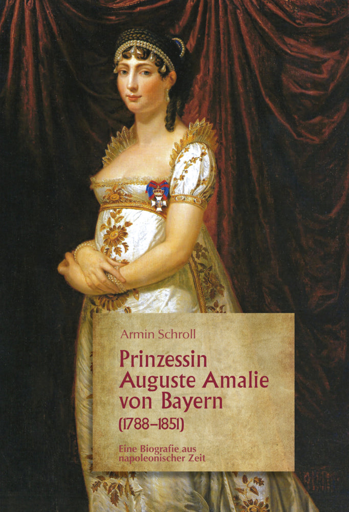 Prinzessin Auguste Amalie von Bayern 1788-1851 (Armin Schroll)