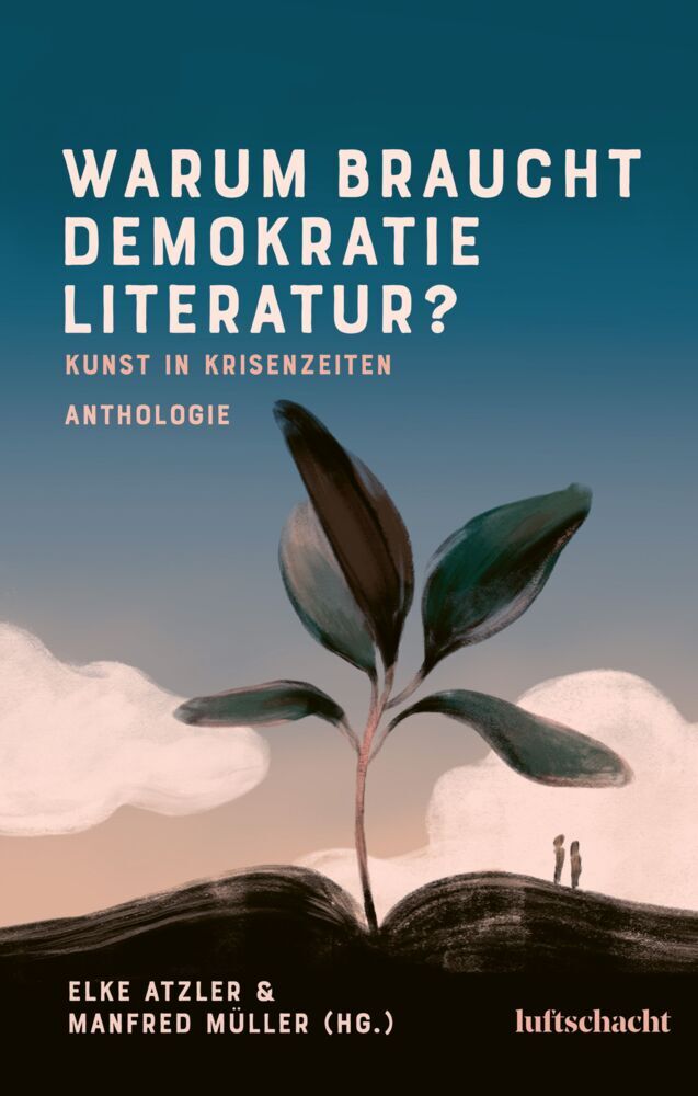 Warum braucht Demokratie Literatur? Kunst in Krisenzeiten (Elke Atzler)