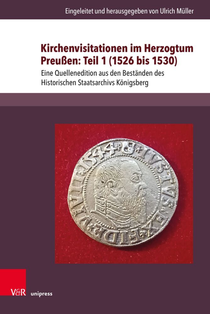 Kirchenvisitationen im Herzogtum Preußen: Teil 1 (1526 bis 1530) (Ulrich Müller)