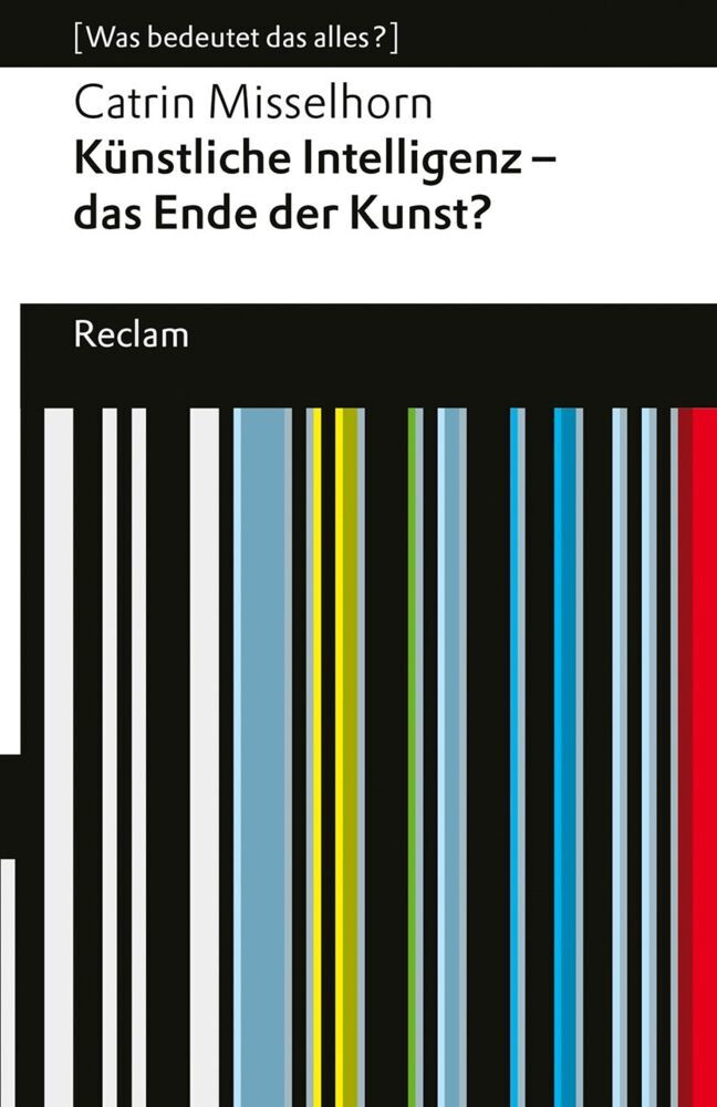 Künstliche Intelligenz - das Ende der Kunst? (Catrin Misselhorn)