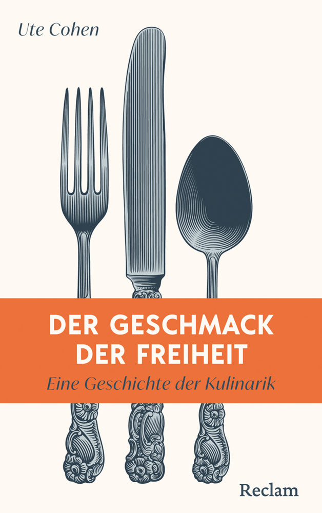 Der Geschmack der Freiheit. Eine Geschichte der Kulinarik (Ute Cohen)