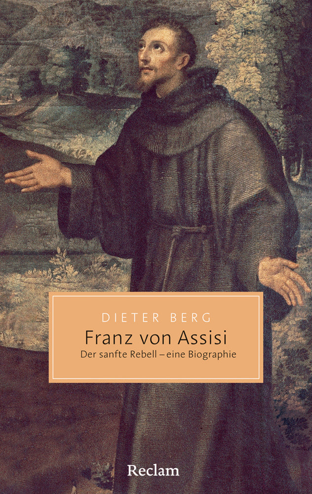 Franz von Assisi. Der sanfte Rebell - eine Biographie (Dieter Berg)