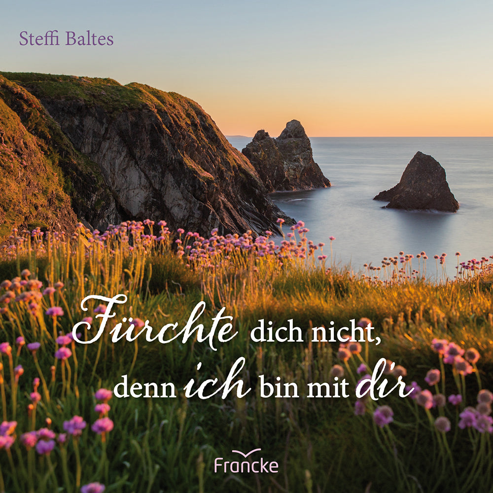 Fürchte dich nicht, denn ich bin bei dir (Steffi Baltes)