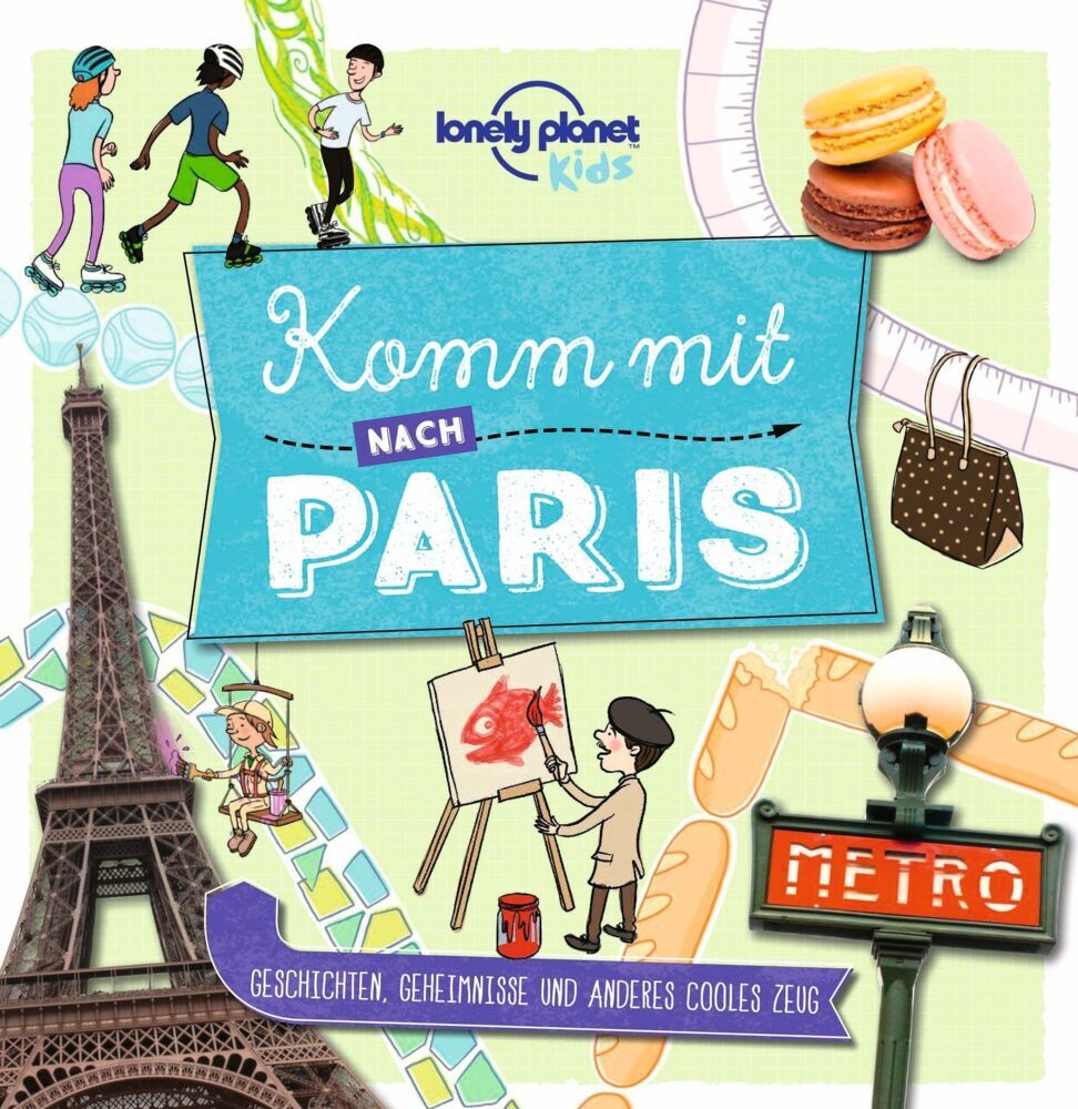 LONELY PLANET Kinderreiseführer Komm mit nach Paris (Lonely Planet Deutschland)