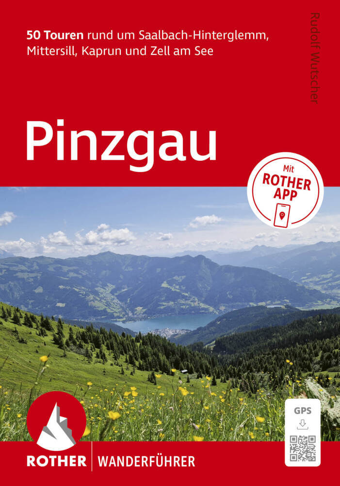 ROTHER Wanderführer Pinzgau. 50 Touren rund um Saalbach-Hinterglemm, Mittersill, Kaprun und Zell am See (Rudolf Wutscher)